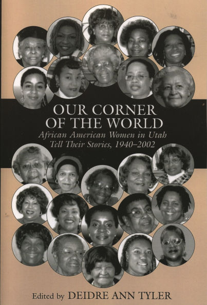 Our Corner of the World: African American Women in Utah Tell Their Stories, 1940-2002 / Edition 1