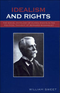 Title: Idealism and Rights: The Social Ontology of Human Rights in the Political Thought of Bernard Bosanquet, Author: D. L. Lawrence