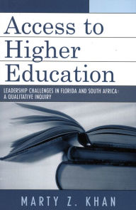 Title: Access to Higher Education: Leadership Challenges in Florida and South Africa, Author: Marty Z. Khan