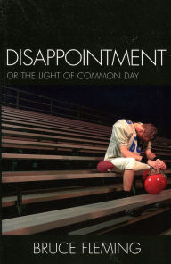 Title: Disappointment: Or the Light of Common Day, Author: Bruce E. Fleming