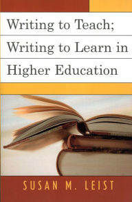 Title: Writing to Teach; Writing to Learn in Higher Education, Author: Susan M. Leist