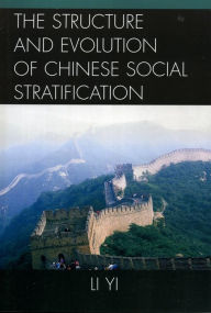 Title: The Structure and Evolution of Chinese Social Stratification / Edition 1, Author: Li Yi