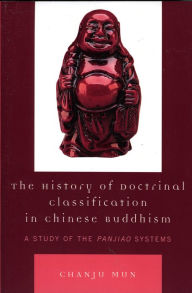 Title: The History of Doctrinal Classification in Chinese Buddhism: A Study of the Panjiao System, Author: Chanju Mun