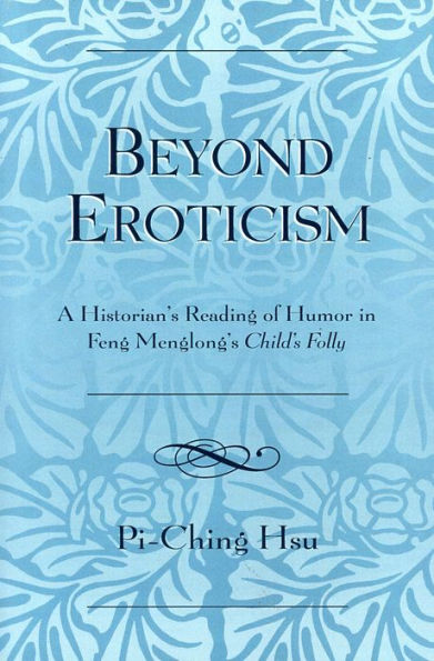 Beyond Eroticism: A Historian's Reading of Humor in Feng Menglong's Child's Folly