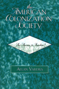 Title: The American Colonization Society: An Avenue to Freedom?, Author: Allan Yarema