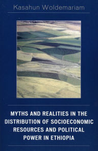Title: Myths and Realities in the Distribution of Socioeconomic Resources and Political Power in Ethiopia, Author: Kasahun Woldemariam