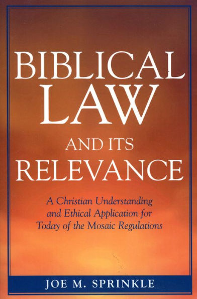 Biblical Law and Its Relevance: A Christian Understanding and Ethical Application for Today of the Mosaic Regulations