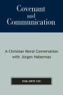 Covenant and Communication: A Christian Moral Conversation with JYrgen Habermas