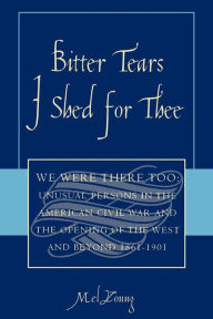 Title: Bitter Tears I Shed for Thee: We Were There Too, Author: Mel Young