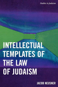 Title: Intellectual Templates of the Law of Judaism, Author: Jacob Neusner