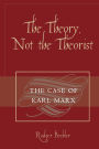 The Theory, Not the Theorist: The Case of Karl Marx