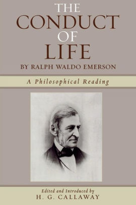 The Conduct Of Life By Ralph Waldo Emerson By H G Callaway Paperback Barnes Noble