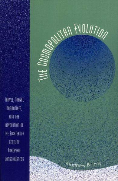 the Cosmopolitan Evolution: Travel, Travel Narratives, and Revolution of Eighteenth-Century European Consciousness