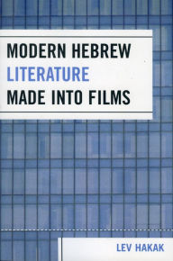 Title: Modern Hebrew Literature Made into Films / Edition 1, Author: Lev Hakak
