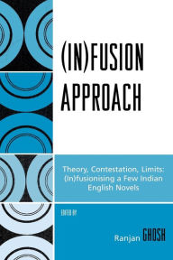 Title: (In)fusion Approach: Theory, Contestation, Limits, Author: Ranjan Ghosh University of North Bengal