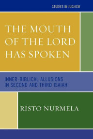 Title: The Mouth of the Lord has Spoken: Inner-Biblical Allusions in the Second and Third Isaiah, Author: Risto Nurmela