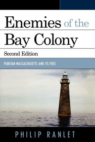 Title: Enemies of the Bay Colony: Puritan Massachusetts and Its Foes, Author: Philip Ranlet