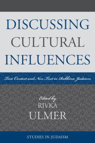 Title: Discussing Cultural Influences: Text, Context, and Non-Text in Rabbinic Judaism, Author: Rivka Ulmer