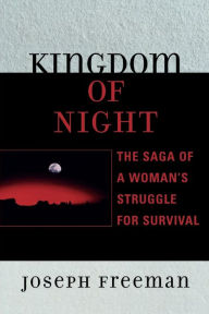 Title: Kingdom of Night: The Saga of a Woman's Struggle for Survival, Author: Joseph Freeman