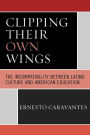 Clipping Their Own Wings: The Incompatibility between Latino Culture and American Education