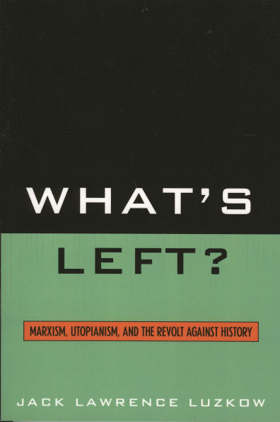 What's Left?: Marxism, Utopianism, and the Revolt against History