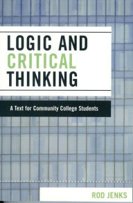 Title: Logic and Critical Thinking: A Text for Community College Students, Author: Rod Jenks