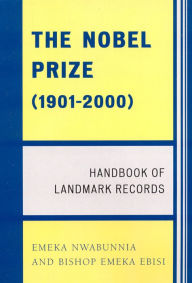 Title: The Nobel Prize (1901-2000): Handbook of Landmark Records, Author: Emeka Nwabunnia