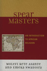 Title: Spearmasters: Introduction to African Religion / Edition 1, Author: Molefi Kete Asante author of Revolutionary P
