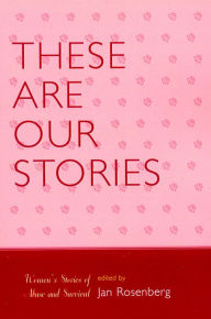 Title: These Are Our Stories: Women's Stories of Abuse and Survival, Author: Jan Rosenberg