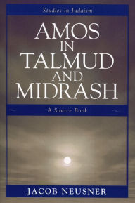 Title: Amos in Talmud and Midrash: A Source Book, Author: Jacob Neusner