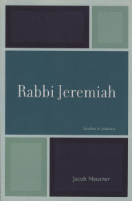 Title: Rabbi Jeremiah, Author: Jacob Neusner