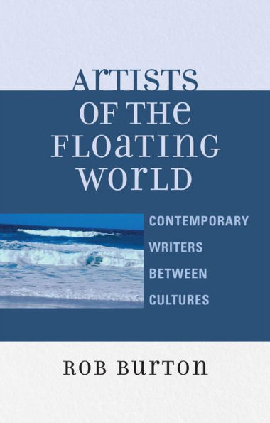 Artists of the Floating World: Contemporary Writings Between Cultures / Edition 1