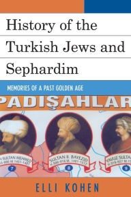Title: History of the Turkish Jews and Sephardim: Memories of a Past Golden Age, Author: Elli Kohen