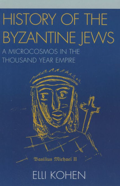 History of the Byzantine Jews: A Microcosmos in the Thousand Year Empire