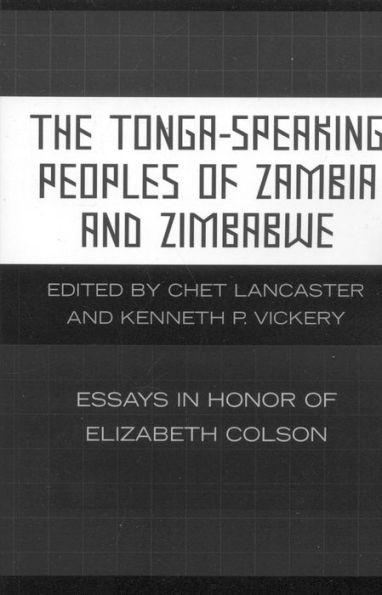 The Tonga-Speaking Peoples of Zambia and Zimbabwe: Essays in Honor of Elizabeth Colson