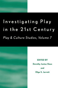 Title: Investigating Play in the 21st Century: Play & Culture Studies, Author: Dorothy Justus Sluss