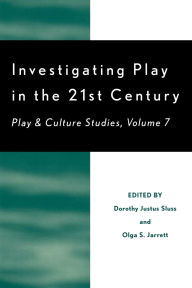 Title: Investigating Play in the 21st Century: Play & Culture Studies, Volume 7, Author: Joe L. Frost