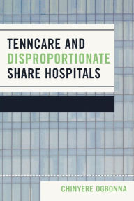 Title: TennCare and Disproportionate Share Hospitals, Author: Chinyere Ogbonna