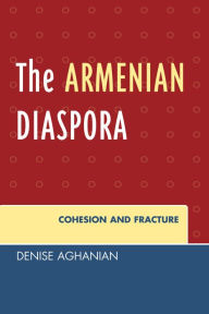 Title: The Armenian Diaspora: Cohesion and Fracture, Author: Denise Aghanian