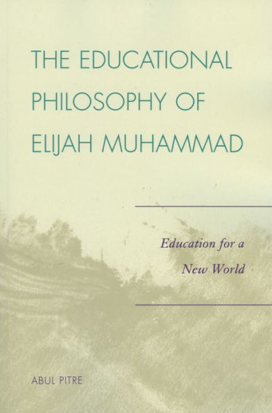 The Educational Philosophy of Elijah Muhammad: Education for a New World / Edition 1