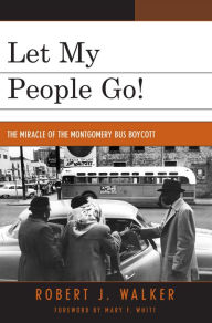 Title: Let My People Go!: 'The Miracle of the Montgomery Bus Boycott', Author: Robert J. Walker