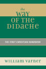 The Way of the Didache: The First Christian Handbook