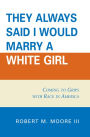 'They Always Said I Would Marry a White Girl': Coming to Grips with Race in America / Edition 1