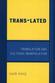 Title: Trans-Lated: Translation and Cultural Manipulation, Author: Said Faiq