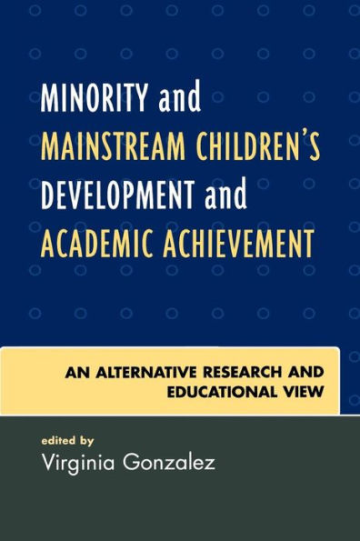 Minority and Mainstream Children's Development and Academic Achievement: An Alternative Research and Educational View / Edition 1