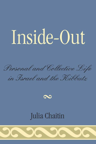 Inside-Out: Personal and Collective Life in Israel and the Kibbutz