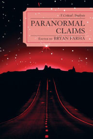 Title: Paranormal Claims: A Critical Analysis / Edition 1, Author: Bryan Farha