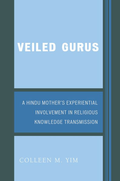 Veiled Gurus: A Hindu Mother's Experiential Involvement in Religious Knowledge Transmission