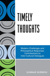 Title: Timely Thoughts: Modern Challenges and Philosophical Responses: Contributions to Inter-Cultural Dialogues, Author: Gunnar Skirbekk