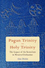 Pagan Trinity - Holy Trinity: The Legacy of the Sumerians in Western Civilization